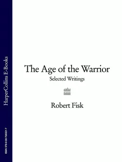 The Age of the Warrior: Selected Writings, Robert Fisk