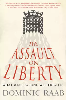 The Assault on Liberty: What Went Wrong with Rights, Dominic Raab