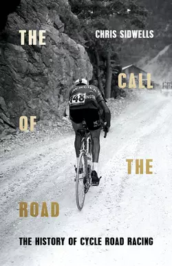 The Call of the Road: The History of Cycle Road Racing, Chris Sidwells