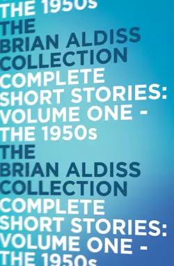 The Complete Short Stories: The 1950s Brian Aldiss