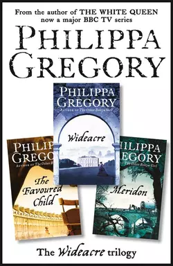 The Complete Wideacre Trilogy: Wideacre, The Favoured Child, Meridon, Philippa Gregory