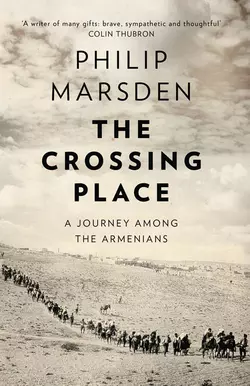 The Crossing Place: A Journey among the Armenians Philip Marsden