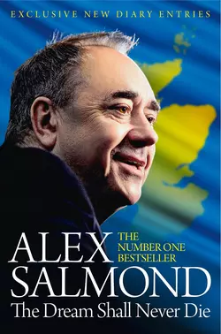 The Dream Shall Never Die: 100 Days that Changed Scotland Forever, Alex Salmond