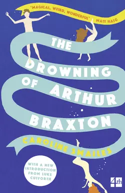 The Drowning of Arthur Braxton, Caroline Smailes