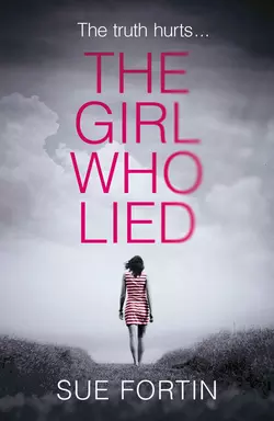 The Girl Who Lied: The bestselling psychological drama Sue Fortin