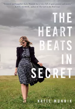 The Heart Beats in Secret Katie Munnik