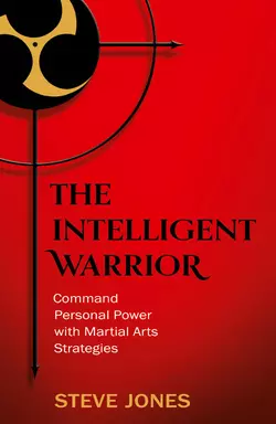 The Intelligent Warrior: Command Personal Power with Martial Arts Strategies, Steve Jones