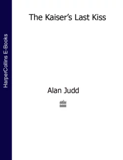 The Kaiser’s Last Kiss Alan Judd