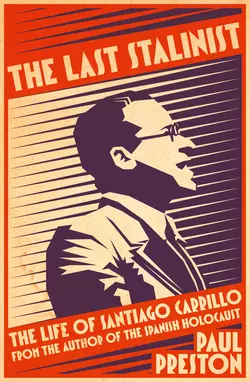 The Last Stalinist: The Life of Santiago Carrillo Paul Preston