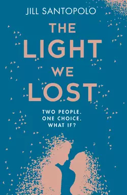 The Light We Lost: The International Bestseller everyone is talking about!, Jill Santopolo