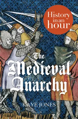 The Medieval Anarchy: History in an Hour Kaye Jones