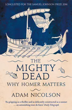 The Mighty Dead: Why Homer Matters, Adam Nicolson