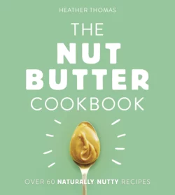 The Nut Butter Cookbook, Heather Thomas