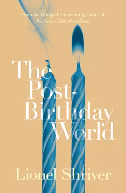 The Post-Birthday World Lionel Shriver