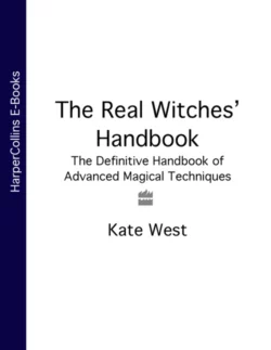 The Real Witches’ Handbook: The Definitive Handbook of Advanced Magical Techniques, Kate West