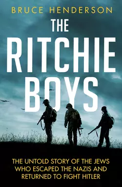 The Ritchie Boys: The Jews Who Escaped the Nazis and Returned to Fight Hitler, Bruce Henderson