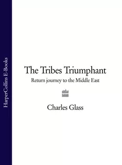 The Tribes Triumphant: Return Journey to the Middle East, Charles Glass