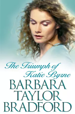 The Triumph of Katie Byrne Barbara Taylor Bradford