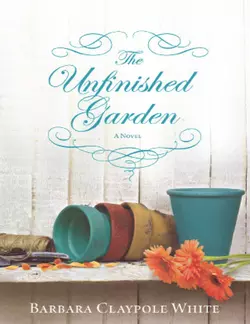 The Unfinished Garden Barbara White