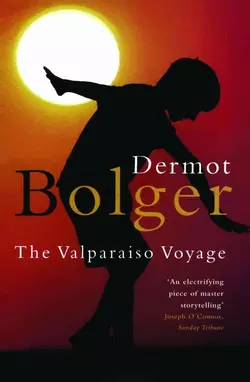 The Valparaiso Voyage Dermot Bolger