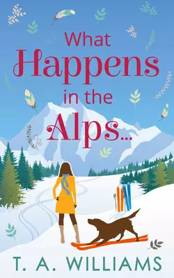 What Happens in the Alps..., Т. А. Уильямс