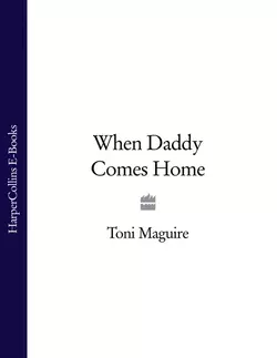 When Daddy Comes Home Toni Maguire