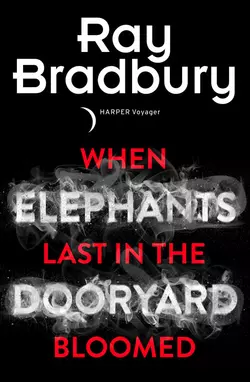 When Elephants Last in the Dooryard Bloomed, Рэй Дуглас Брэдбери