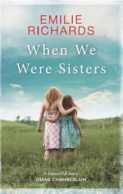 When We Were Sisters: An unputdownable book club read about that bonds that can bind or break a family, Emilie Richards