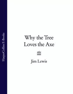 Why the Tree Loves the Axe, Jim Lewis