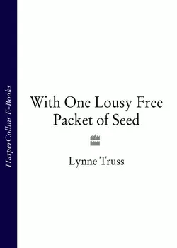 With One Lousy Free Packet of Seed, Lynne Truss