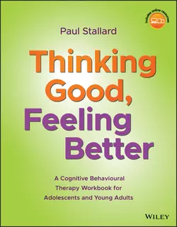 Thinking Good, Feeling Better. A Cognitive Behavioural Therapy Workbook for Adolescents and Young Adults, Paul Stallard