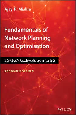 Fundamentals of Network Planning and Optimisation 2G 3G 4G. Evolution to 5G Ajay Mishra