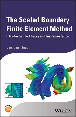 The Scaled Boundary Finite Element Method. Introduction to Theory and Implementation, Chongmin Song