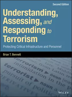 Understanding, Assessing, and Responding to Terrorism. Protecting Critical Infrastructure and Personnel, Brian Bennett