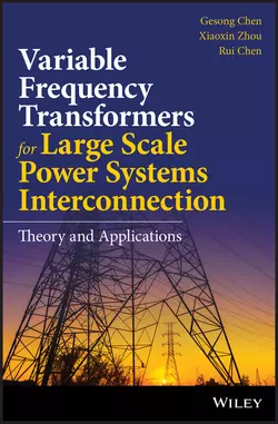 Variable Frequency Transformers for Large Scale Power Systems Interconnection. Theory and Applications, Gesong Chen