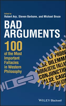 Bad Arguments. 100 of the Most Important Fallacies in Western Philosophy, Robert Arp