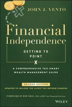 Financial Independence (Getting to Point X). A Comprehensive Tax-Smart Wealth Management Guide, John Vento