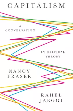 Capitalism. A Conversation in Critical Theory, Nancy Fraser