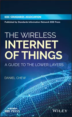 The Wireless Internet of Things. A Guide to the Lower Layers, Daniel Chew