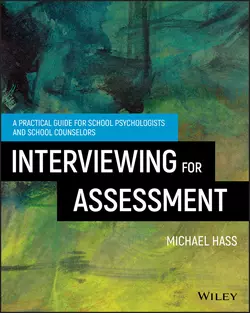 Interviewing For Assessment. A Practical Guide for School Psychologists and School Counselors, Michael Hass