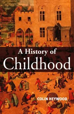 A History of Childhood. Children and Childhood in the West from Medieval to Modern Times Colin Heywood