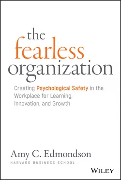 The Fearless Organization. Creating Psychological Safety in the Workplace for Learning, Innovation, and Growth, Эми Эдмондсон