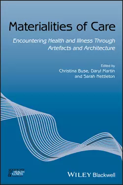 Materialities of Care. Encountering Health and Illness Through Artefacts and Architecture Sarah Nettleton и Christina Buse