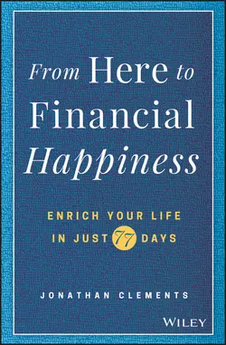 From Here to Financial Happiness. Enrich Your Life in Just 77 Days, Jonathan Clements