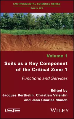 Soils as a Key Component of the Critical Zone 1. Functions and Services Christian Valentin и Jacques Berthelin