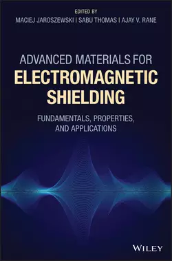 Advanced Materials for Electromagnetic Shielding. Fundamentals  Properties  and Applications Sabu Thomas и Maciej Jaroszewski