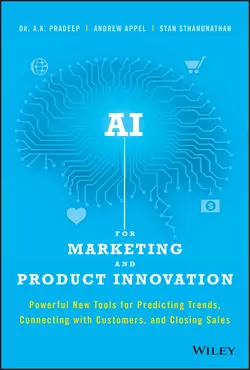 AI for Marketing and Product Innovation. Powerful New Tools for Predicting Trends, Connecting with Customers, and Closing Sales, A. Pradeep