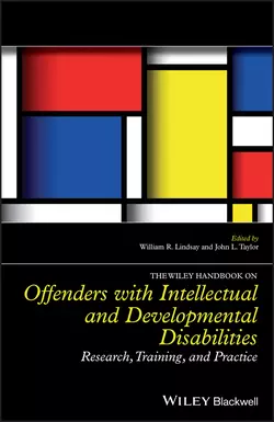 The Wiley Handbook on Offenders with Intellectual and Developmental Disabilities. Research, Training, and Practice, William R. Lindsay