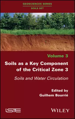 Soils as a Key Component of the Critical Zone 3. Soils and Water Circulation, Guilhem Bourrié