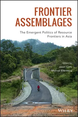 Frontier Assemblages. The Emergent Politics of Resource Frontiers in Asia, Michael Eilenberg